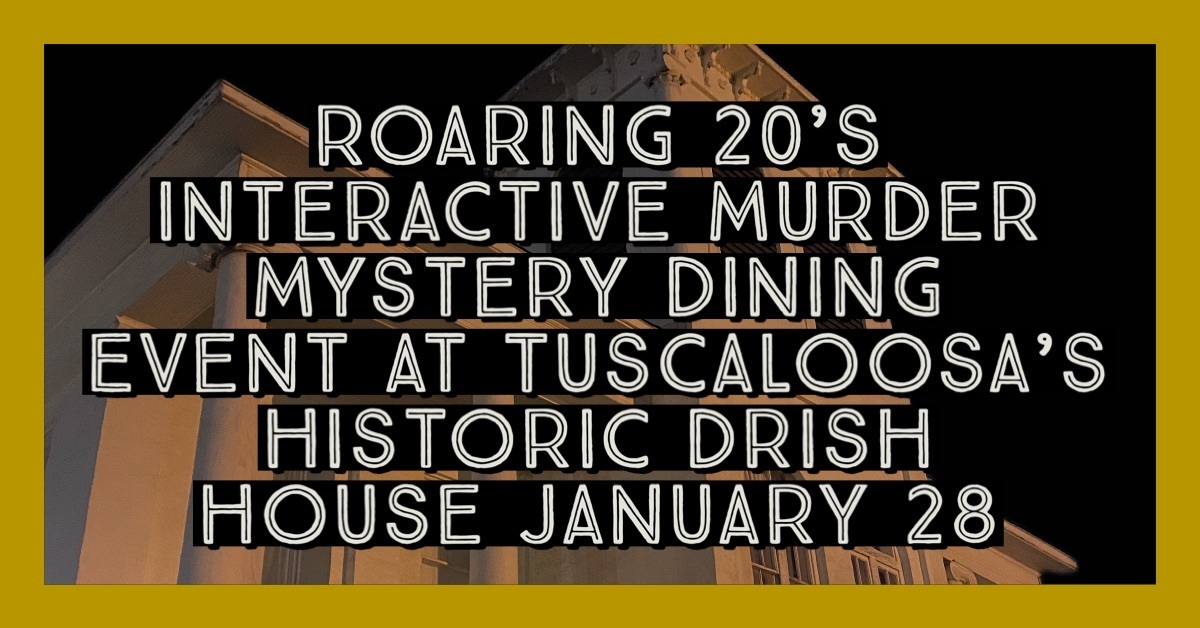 Roaring 20's Interactive Murder Mystery Dinner Event At Tuscaloosa's Historic Drish House, Tuscaloosa, Alabama, United States