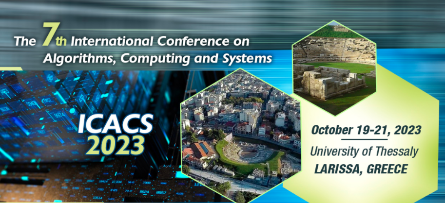 2023 The 7th International Conference on Algorithms, Computing and Systems (ICACS 2023), Larissa, Greece