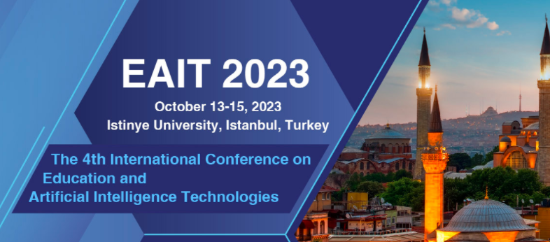 2023 The 4th International Conference on Education and Artificial Intelligence Technologies (EAIT 2023), Istanbul, Turkey