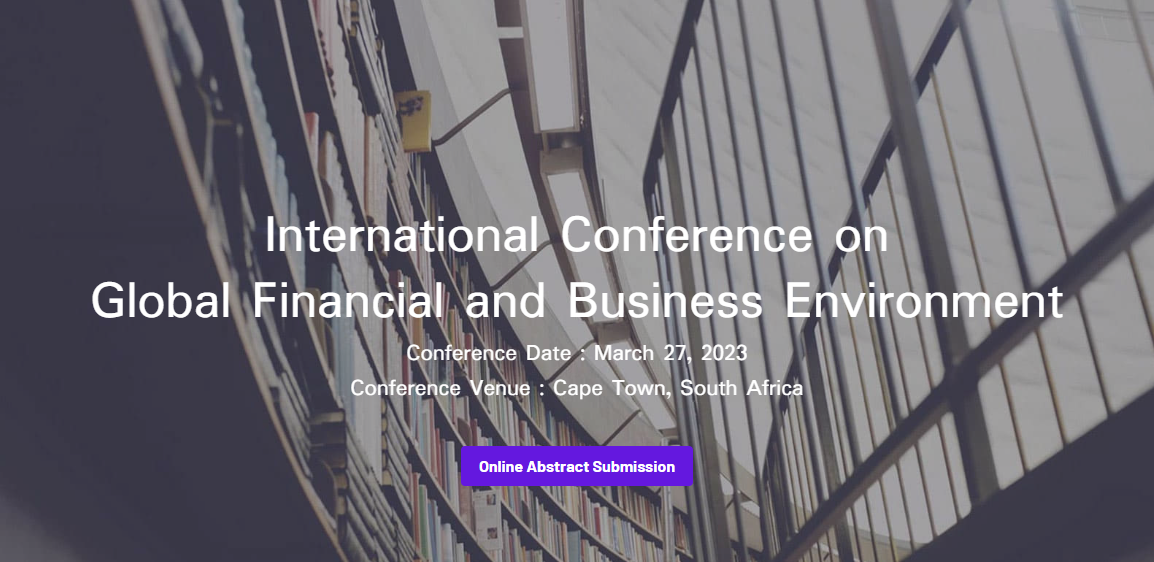 International Conference on Global Financial and Business Environment (ICGFBE) Scopus indexed, Online Event