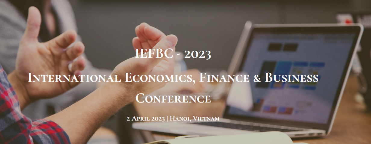 International Economics, Finance & Business Conference Hanoi (IEFBC 2023), Online Event