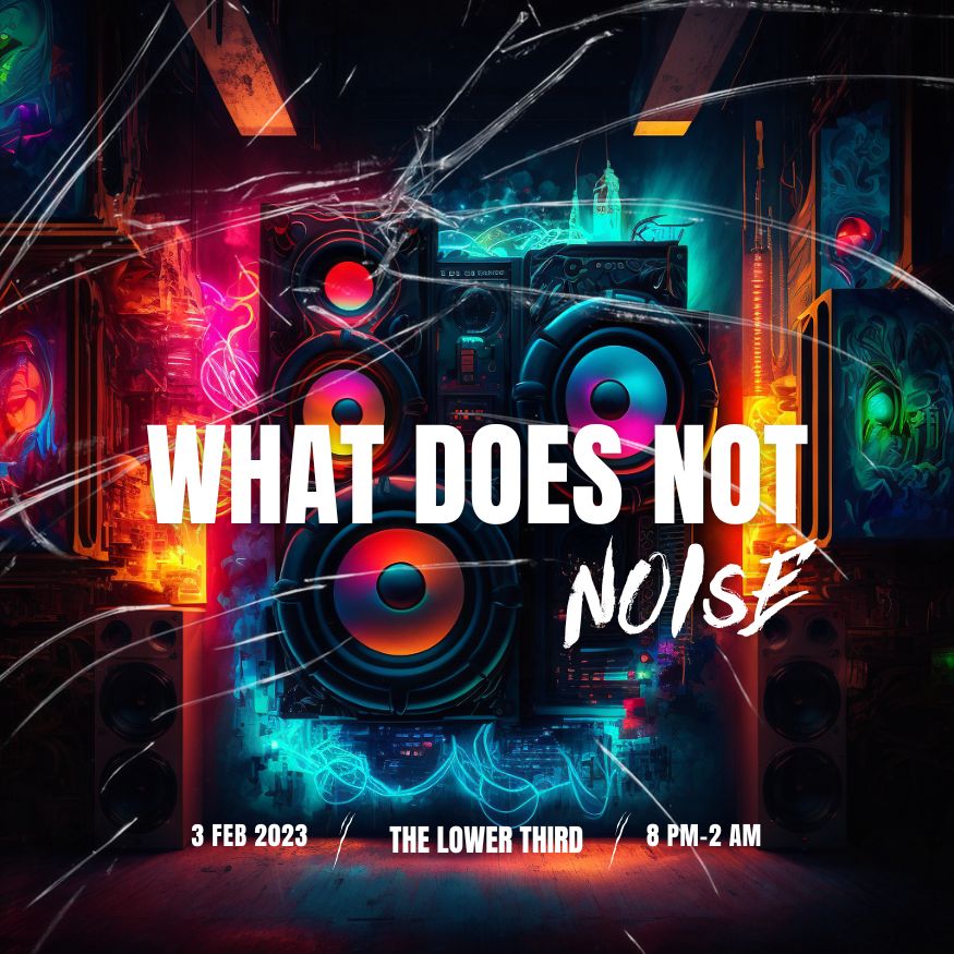 What Does Not NOISE: Live Music + DJ sets | FEB 3rd 2023, London, United Kingdom