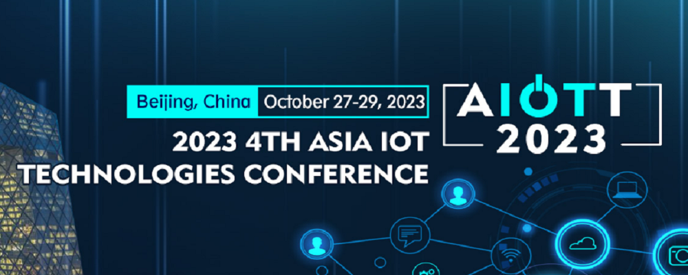 2023 4th Asia IoT Technologies Conference (AIOTT 2023), Beijing, China