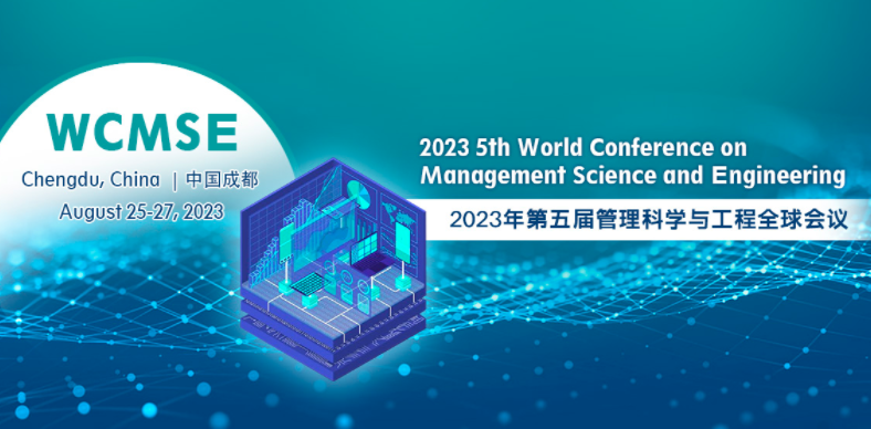 2023 5th World Conference on Management Science and Engineering (WCMSE 2023), Chengdu, China