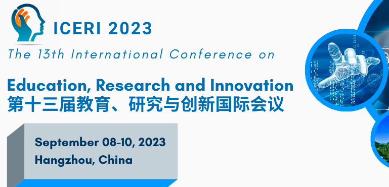 2023 The 13th International Conference on Education, Research and Innovation (ICERI 2023), Hangzhou, China