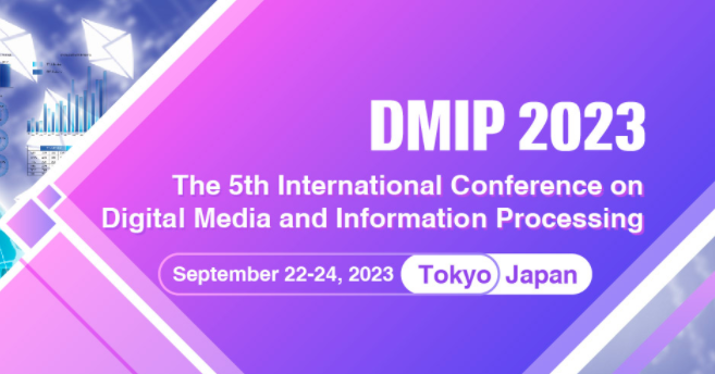2023 The 5th International Conference on Digital Media and Information Processing (DMIP 2023), Tokyo, Japan