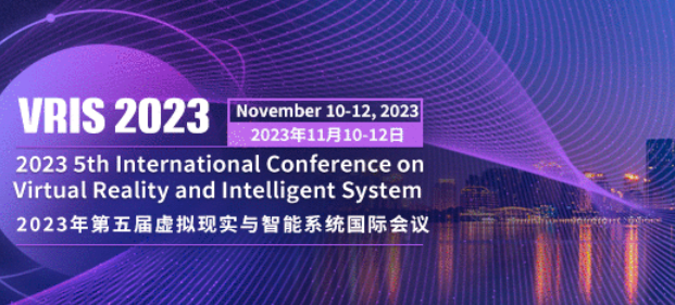 2023 5th International Conference on Virtual Reality and Intelligent System (VRIS 2023), Suzhou, China