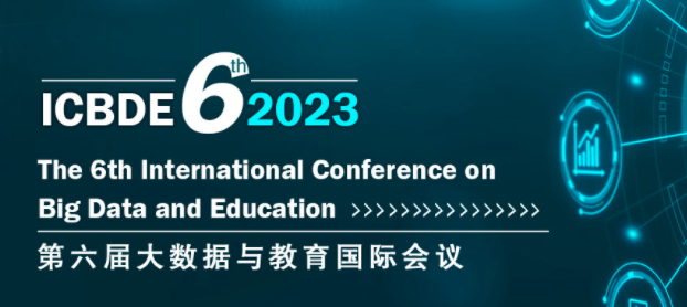2023 The 6th International Conference on Big Data and Education (ICBDE 2023), Jinan, China