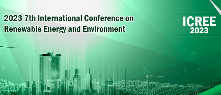 2023 7th International Conference on Renewable Energy and Environment (ICREE 2023), Eskisehir, Turkey