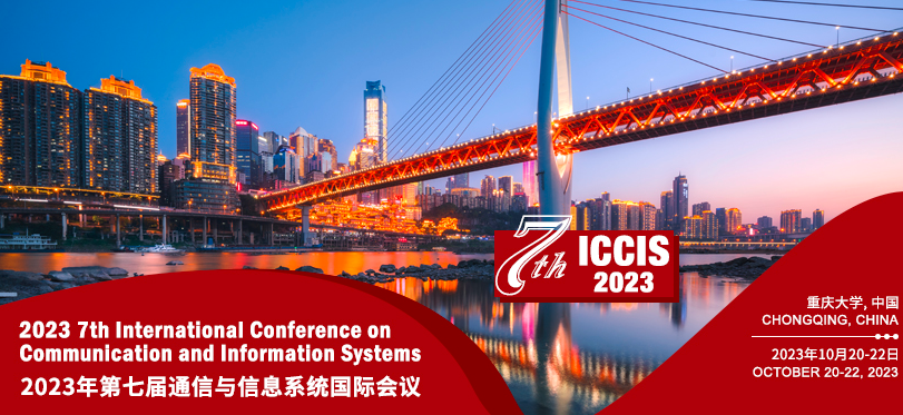 2023 7th International Conference on Communication and Information Systems (ICCIS 2023), Chongqing, China