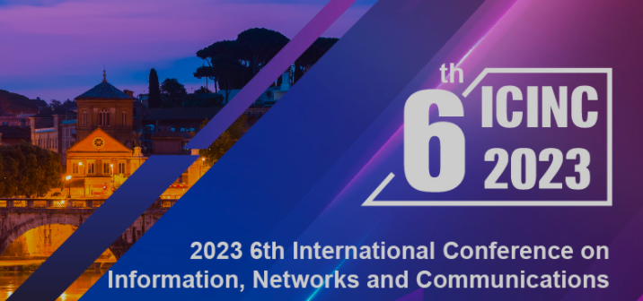 2023 6th International Conference on Information, Networks and Communications (ICINC 2023), Rome, Italy