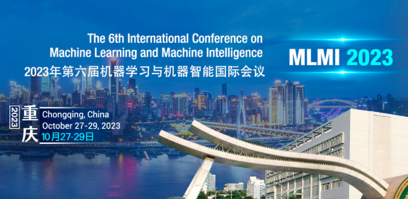 2023 The 6th International Conference on Machine Learning and Machine Intelligence (MLMI 2023), Chongqing, China