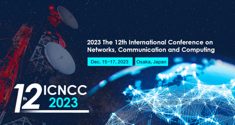 2023 The 12th International Conference on Networks, Communication and Computing (ICNCC 2023), Osaka, Japan
