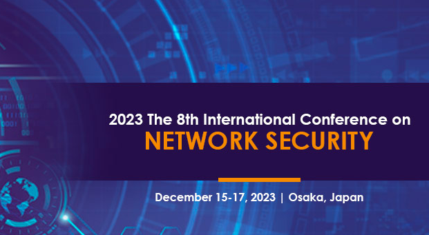 2023 The 8th International Conference on Network Security (ICNS 2023), Osaka, Japan