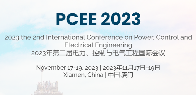2023 2nd International Conference on Power, Control and Electrical Engineering (PCEE 2023), Xiamen, China
