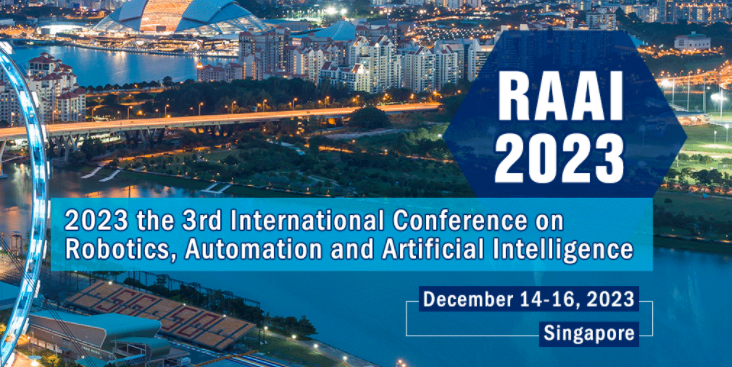 2023 the 3rd International Conference on Robotics, Automation and Artificial Intelligence (RAAI 2023), Singapore