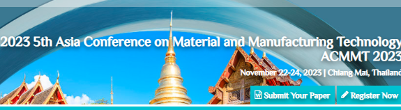 2023 5th Asia Conference on Material and Manufacturing Technology (ACMMT 2023), Chiang Mai, Thailand