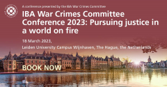 Pursuing justice in a world on fire IBA War Crimes Committee Conference, the Hague, 18 March 2023