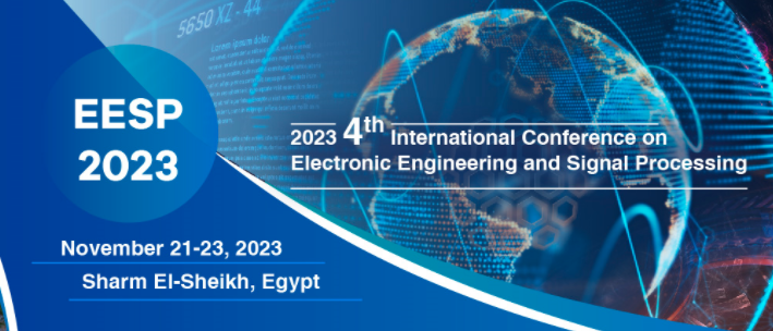 2023 4th International Conference on Electronic Engineering and Signal Processing (EESP 2023), Sharm El-Sheikh, Egypt