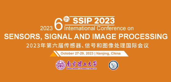 2023 6th International Conference on Sensors, Signal and Image Processing (SSIP 2023), Nanjing, China