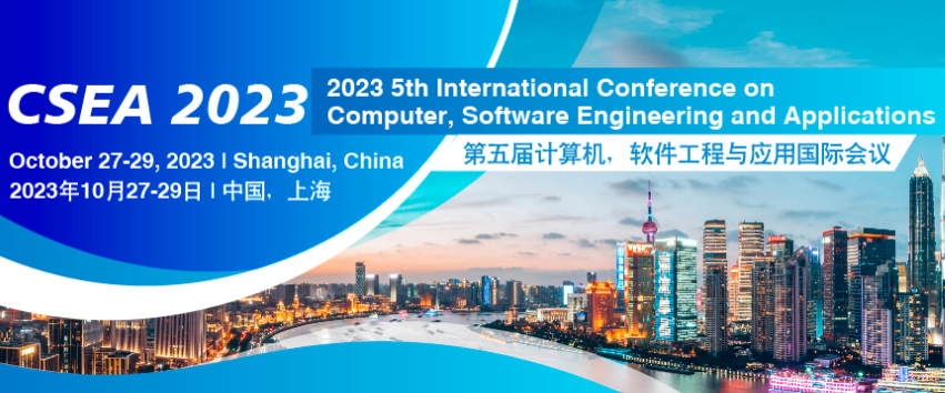 2023 5th International Conference on Computer, Software Engineering and Applications (CSEA 2023), Shanghai, China