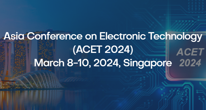Asia Conference on Electronic Technology (ACET 2024), Singapore