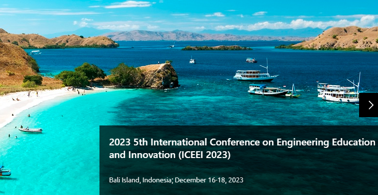 2023 5th International Conference on Engineering Education and Innovation (ICEEI 2023), Bali Island, Indonesia