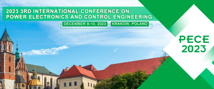 2023 3rd International Conference on Power Electronics and Control Engineering (PECE 2023), Krakow, Poland