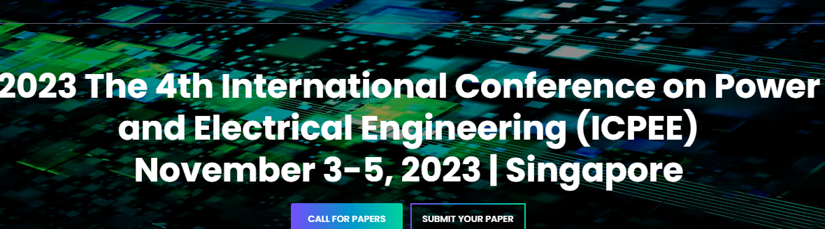 2023 The 4th International Conference on Power and Electrical Engineering (ICPEE 2023), Singapore