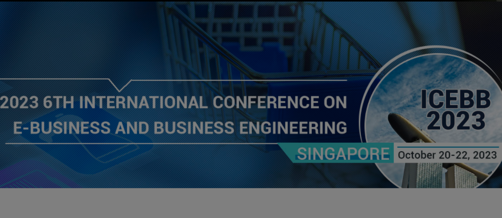 2023 6th International Conference on E-business and Business Engineering (ICEBB 2023), Singapore