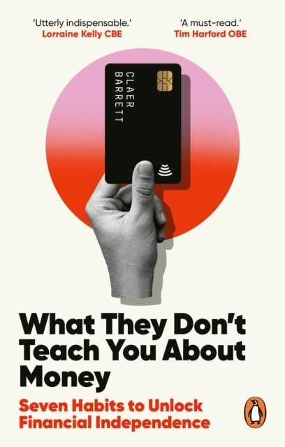 What They Don't Teach You About Money: A cost of living survival guide by Claer Barrett, London, England, United Kingdom