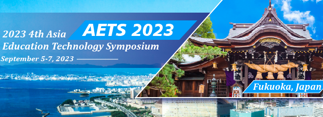 2023 4th Asia Education Technology Symposium (AETS 2023), Fukuoka, Japan