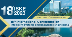 2023 The 18th International Conference on Intelligent Systems and Knowledge Engineering (ISKE 2023)