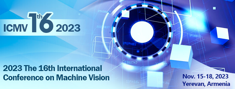 2023 The 16th International Conference on Machine Vision (ICMV 2023), Yerevan, Armenia