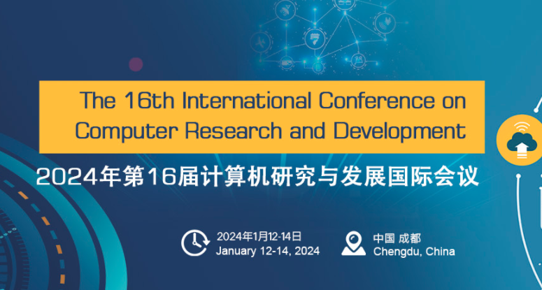 2024 The 16th International Conference on Computer Research and Development (ICCRD 2024), Chengdu, China