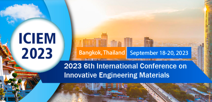 2023 6th International Conference on Innovative Engineering Materials (ICIEM 2023), Bangkok, Thailand