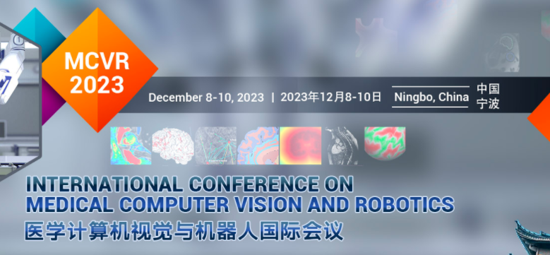 2023 International Conference on Medical Computer Vision and Robotics (MCVR 2023), Ningbo, China
