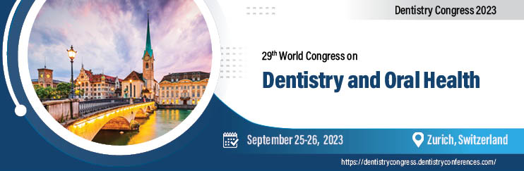 29th World Congress on Dentistry and Oral Health, Zurich, Switzerland,Zürich,Switzerland