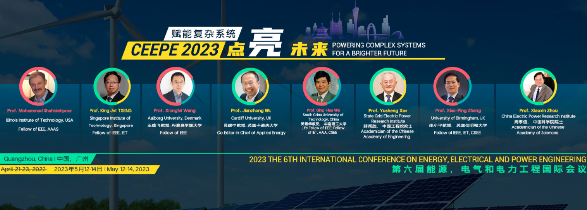 2023 the 6th International Conference on Energy, Electrical and Power Engineering (CEEPE 2023), Guangzhou, China