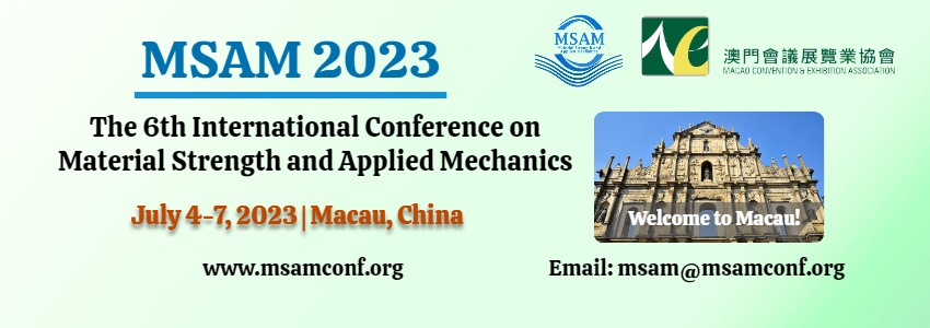 The 6th International Conference on Material Strength and Applied Mechanics (MSAM 2023), Taipa, Macau