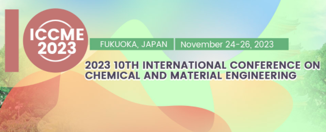 2023 the 10th International Conference on Chemical and Material Engineering (ICCME 2023), Fukuoka, Japan