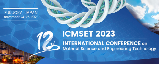 2023 the 12th International Conference on Material Science and Engineering Technology (ICMSET 2023), Fukuoka, Japan