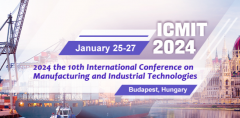 2024 the 10th International Conference on Manufacturing and Industrial Technologies (ICMIT 2024)