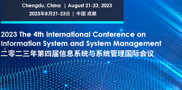 2023 The 4th International Conference on Information System and System Management (ISSM 2023), Chengdu, China