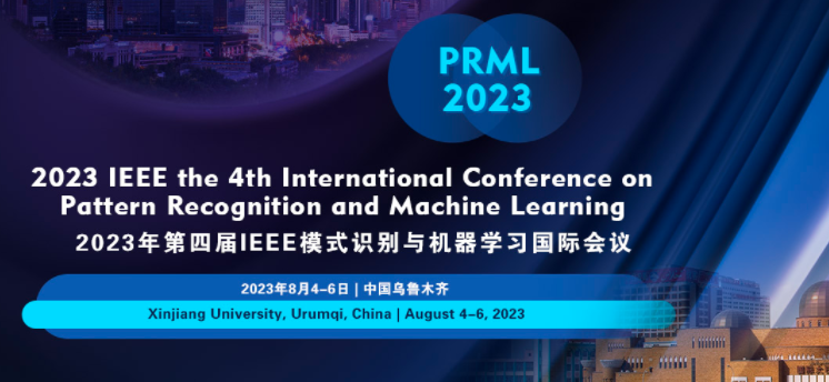2023 IEEE the 4th International Conference on Pattern Recognition and Machine Learning (PRML 2023), Urumqi, China