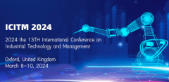 2024 the 13th International Conference on Industrial Technology and Management (ICITM 2024)