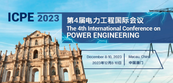 IEEE 2023 4th International Conference on Power Engineering (IEEE ICPE 2023), Macau, China