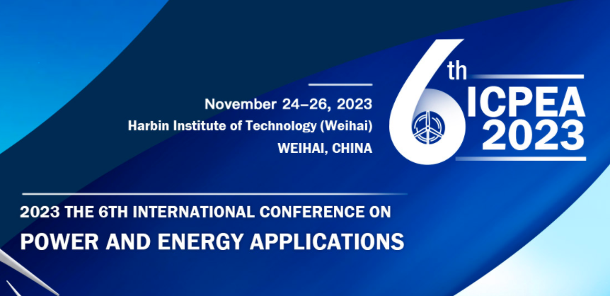 2023 The 6th International Conference on Power and Energy Applications (ICPEA 2023), Weihai, China