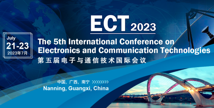 2023 The 5th International Conference on Electronics Communication Technologies  (ECT 2023), Nanning, China