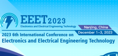2023 6th International Conference on Electronics and Electrical Engineering Technology (EEET 2023), Nanjing, China